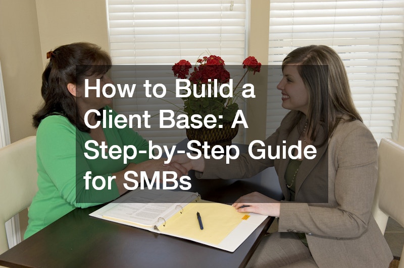 How to Build a Client Base: A Step-by-Step Guide for SMBs